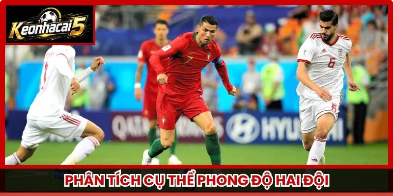 Phân tích cụ thể phong độ hai đội