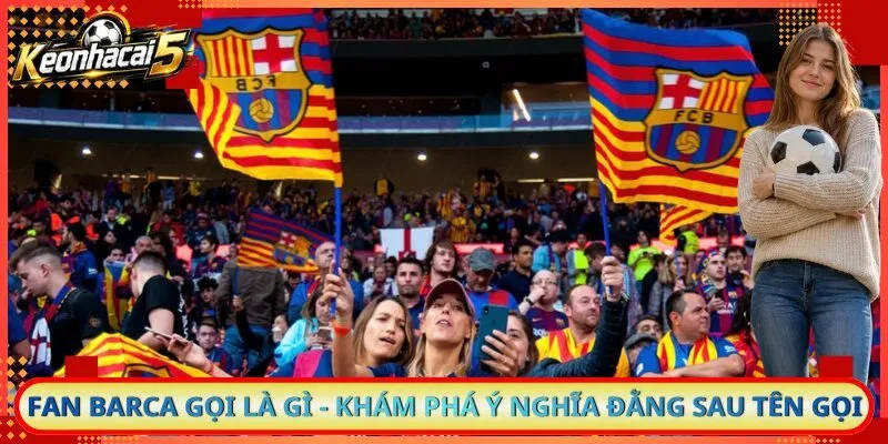 Fan Barca Gọi Là Gì
