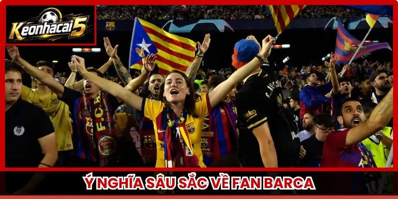 Ý nghĩa sâu sắc về Fan Barca