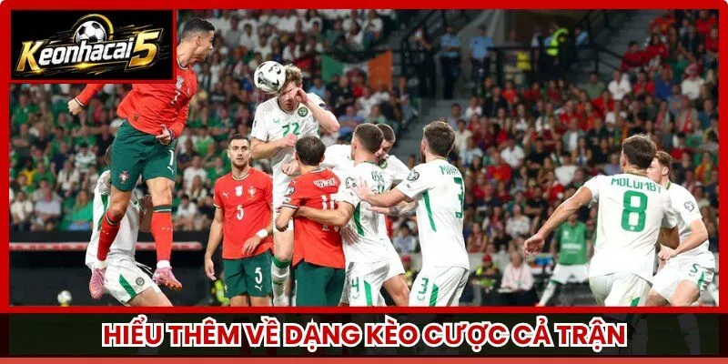 Hiểu thêm về dạng kèo cược cả trận