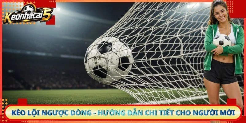 Kèo Lội Ngược Dòng