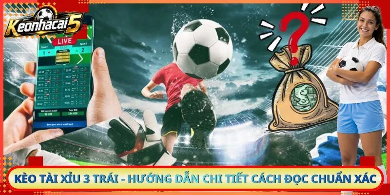 Kèo Tài Xỉu 3 Trái