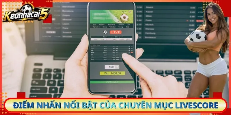 Điểm nhấn nổi bật của chuyên mục LiveScore