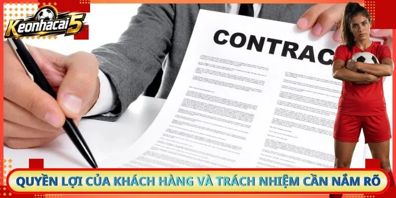 Quyền lợi của khách hàng và trách nhiệm cần nắm rõ