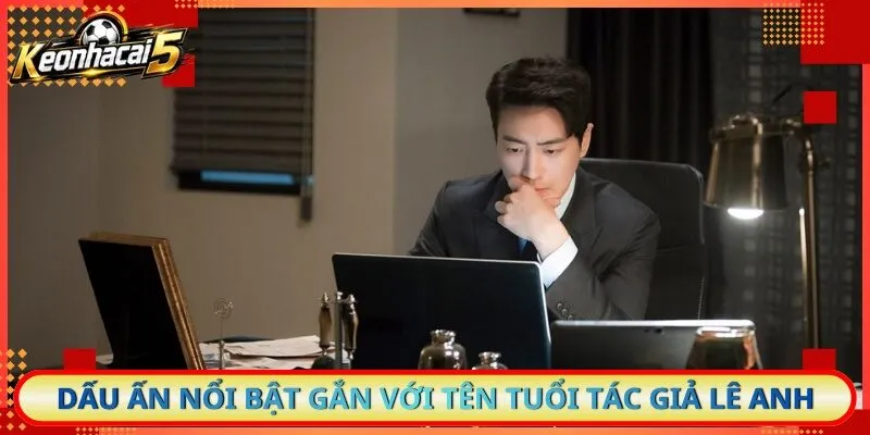 Dấu ấn nổi bật gắn với tên tuổi tác giả Lê Anh