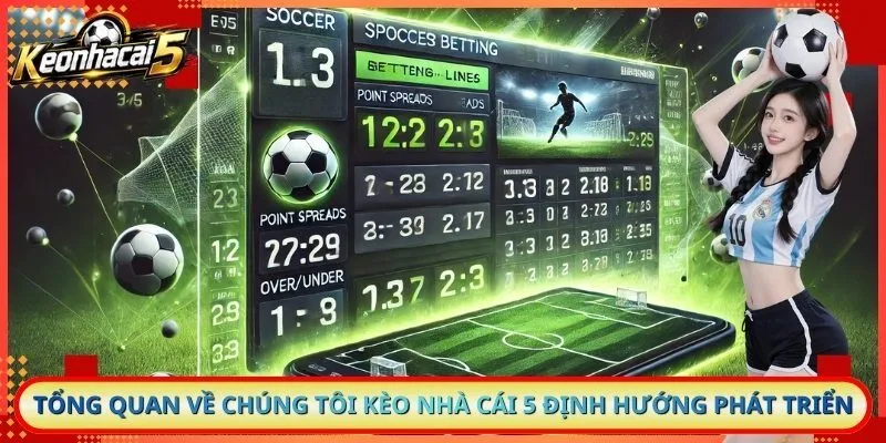 Tổng quan về chúng tôi kèo nhà cái 5 định hướng phát triển