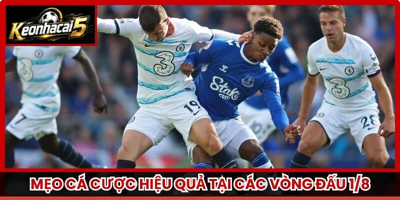 Mẹo cá cược hiệu quả tại các vòng đấu 1/8